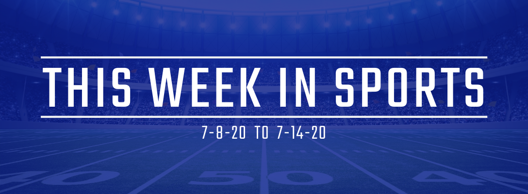 This Week in Sports | 7-8-20 to 7-14-20